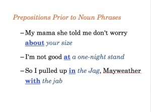 prepositional phrases in lyrics. example so i pulled up in the jag, mayweather with the jab